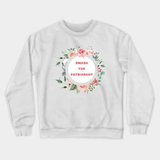 Smash The Patriarchy - A Floral Print Crewneck Sweatshirt